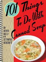 101 Things to Do With Canned Soup