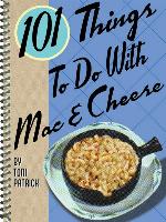 101 Things to Do With Mac & Cheese
