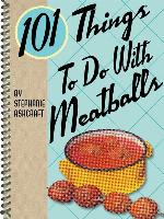 101 Things to Do With Meatballs