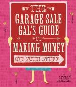 Garage Sale Gal's Guide to Making Money Off Your Stuff, The