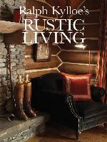Ralph Kylloe's Rustic Living