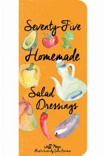 Seventy-Five Homemade Salad Dressings