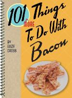 101 More Things to Do with Bacon.