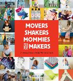 Movers, Shakers, Mommies, and Makers