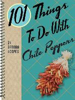 101 Things to Do With Chile Peppers