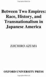 Between two empires : race, history, and transnationalism in Japanese America