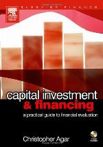 Capital Investment & Financing : a practical guide to financial evaluation.
