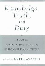 Knowledge, truth, and duty : essays on epistemic justification, responsibility, and virtue