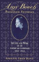 Amy Beach, passionate Victorian : the life and works of the American composer, 1867-1944