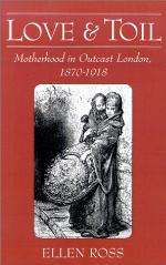 Love and toil : motherhood in outcast London, 1870-1918