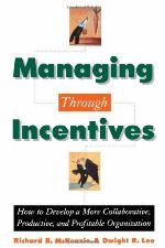 Managing through incentives : how to develop a more collaborative, productive, and profitable organization