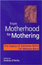 From Motherhood to Mothering : the Legacy of Adrienne Rich's of Woman Born.