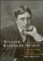 William Randolph Hearst : the early years, 1863-1910