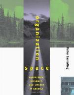 Organization space : landscapes, highways, and houses in America