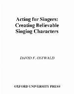 Acting for singers : creating believable singing characters