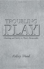 Troubling Play : Meaning and Entity in Plato's Parmenides