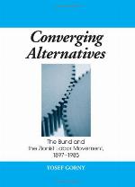 Converging alternatives : the Bund and the Zionist Labor Movement, 1897-1985