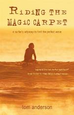 Riding the magic carpet : a surfer's odyssey to find the perfect wave