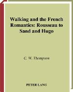 Walking and the French romantics : Rousseau to Sand and Hugo