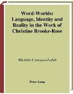 Word-worlds : language, identity and reality in the work of Christine Brooke-Rose