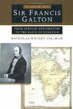 A life of Sir Francis Galton : from African exploration to the birth of eugenics