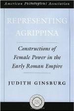 Representing Agrippina : constructions of female power in the early Roman Empire