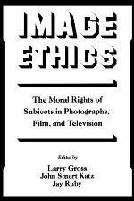 Image ethics : the moral rights of subjects in photographs, film, and television