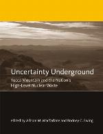 Uncertainty underground : Yucca Mountain and the nation's high-level nuclear waste
