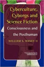 Cyberculture, cyborgs and science fiction : consciousness and the posthuman