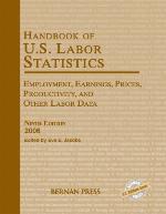 Handbook of U.S. labor statistics : employment, earnings, prices, productivity, and other labor data