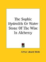 The Sophic Hydrolith Or Water Stone Of The Wise In Alchemy