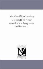 Mrs. Goodfellow's cookery as it should be. A new manual of the dining room and kitchen ...