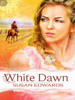 White Dawn: Book One of Susan Edwards' White Series