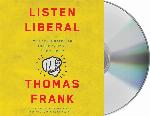 Listen, Liberal: Or, What Ever Happened to the Party of the People?