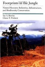 Footprints in the jungle : natural resource industries, infrastructure, and biodiversity conservation