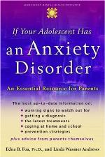 If your adolescent has an anxiety disorder : an essential resource for parents