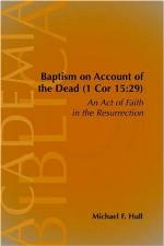 Baptism on account of the dead (1 Cor:15:29) an act of faith in the resurrection
