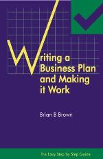Writing a Business Plan and Making It Work. Easy Step by Step Guide.