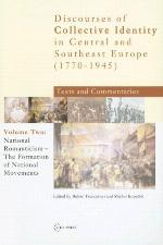 Discourses of collective identity in Central and Southeast Europe (1770-1945) : texts and commentaries. Vol. II, National romanticism, the formation of national movements