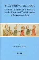 Picturing Yiddish : gender, identity, and memory in the illustrated Yiddish books of Renaissance Italy