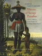 Visions of savage paradise : Albert Eckhout, court painter in colonial Dutch Brazil