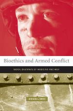 Bioethics and armed conflict : moral dilemmas of medicine and war