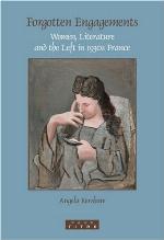 Forgotten engagements : women, literature and the Left in 1930s France
