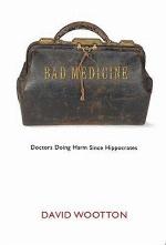 Bad Medicine: Doctors Doing Harm since Hippocrates