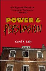 Power and persuasion : ideology and rhetoric in communist Yugoslavia, 1944-1953
