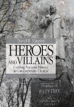 Heroes and villains : creating national history in contemporary Ukraine