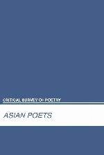 Critical Survey of Poetry: Asian Poets (Critical Survey of Poetry, Fourth Edition)