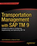Transportation Management with SAP TM 9 : a Hands-on Guide to Configuring, Implementing, and Optimizing SAP TM.