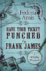 Have Your Ticket Punched by Frank James (A Jemmy McBustle Mystery)