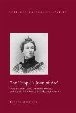 The 'People's Joan of Arc'; Mary Elizabeth Lease, Gendered Politics and Populist Party Politics in Gilded-Age America